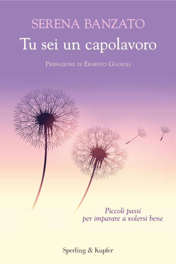 Libro Tu sei un capolavoro. Piccoli passi per imparare a volersi bene di Serena Banzato - ean 9788820081683 - Sperling & Kupfer