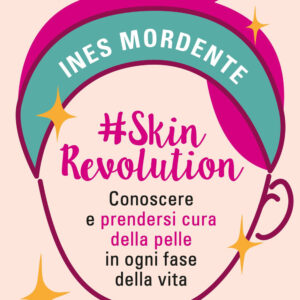 Libro #SkinRevolution. Conoscere e prendersi cura della pelle in ogni fase della vita di Ines Mordente - ean 9788820081911 - Sperling & Kupfer