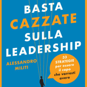 Libro Basta cazzate sulla leadership. 33 strategie per essere il capo che vorresti avere di Alessandro Militi - ean 9788820082253 - Sperling & Kupfer
