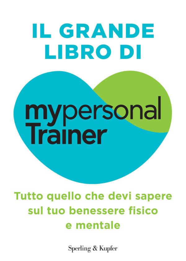 Libro grande libro di MypersonalTrainer. Tutto quello che devi sapere sul tuo benessere fisico e mentale di  - ean 9788820082321 - Sperling & Kupfer