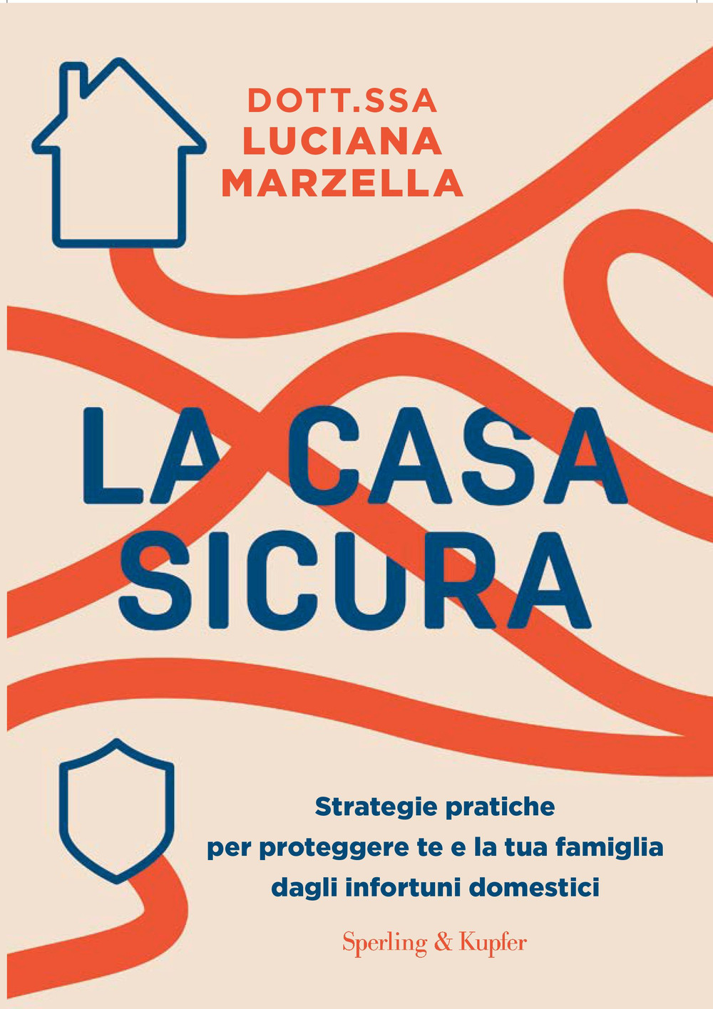 Libro casa sicura. Strategie pratiche per proteggere te e la tua famiglia dagli infortuni domestici di Luciana Marzella - ean 9788820082475 - Sperling & Kupfer