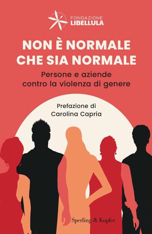 Libro Non è normale che sia normale. Persone e aziende contro la violenza di genere di  - ean 9788820082864 - Sperling & Kupfer