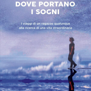 Libro Dove portano i sogni. I viaggi di un ragazzo qualunque alla ricerca di una vita straordinaria di Filippo Quitadamo - ean 9788820083007 - Sperling & Kupfer