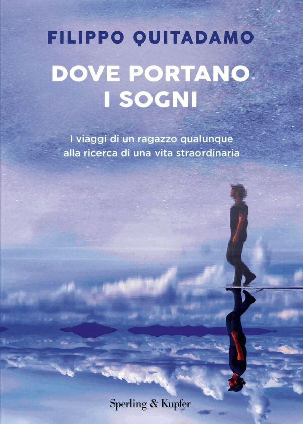 Libro Dove portano i sogni. I viaggi di un ragazzo qualunque alla ricerca di una vita straordinaria di Filippo Quitadamo - ean 9788820083007 - Sperling & Kupfer