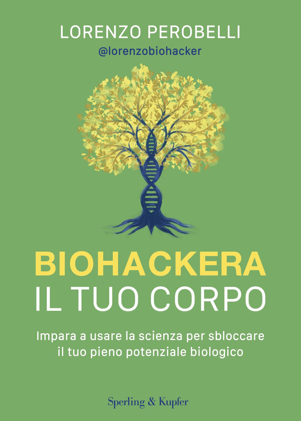 Libro Biohackera il tuo corpo. Impara a usare la scienza per sbloccare il tuo pieno potenziale biologico di Lorenzo Perobelli - ean 9788820083137 - Sperling & Kupfer