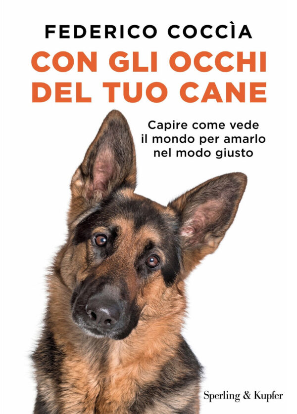 Libro Con gli occhi del tuo cane. Capire come vede il mondo per amarlo nel modo giusto di Federico Coccìa - ean 9788820083281 - Sperling & Kupfer