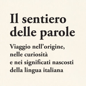 Libro sentiero delle parole. Viaggio nell'origine