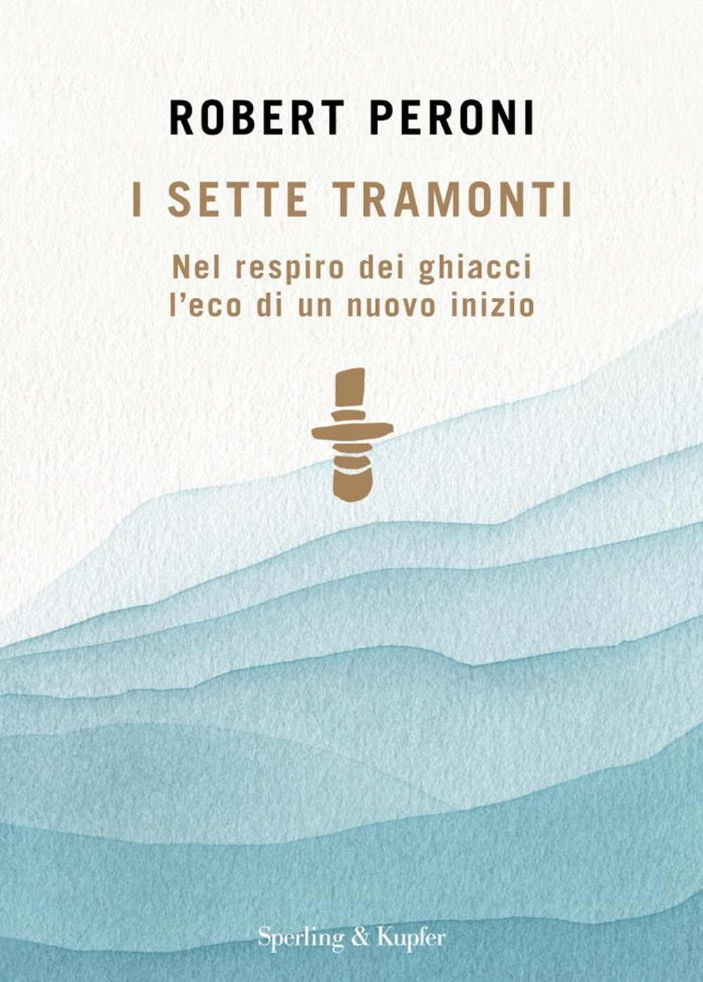 Libro sette tramonti. Nel respiro dei ghiacci l'eco di un nuovo inizio di Robert Peroni - ean 9788820083915 - Sperling & Kupfer