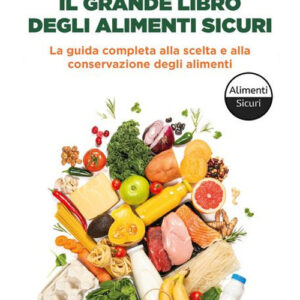 Libro grande libro degli alimenti sicuri. La guida completa alla scelta e alla conservazione degli alimenti di Cristian Panarelli - ean 9788820083922 - Sperling & Kupfer