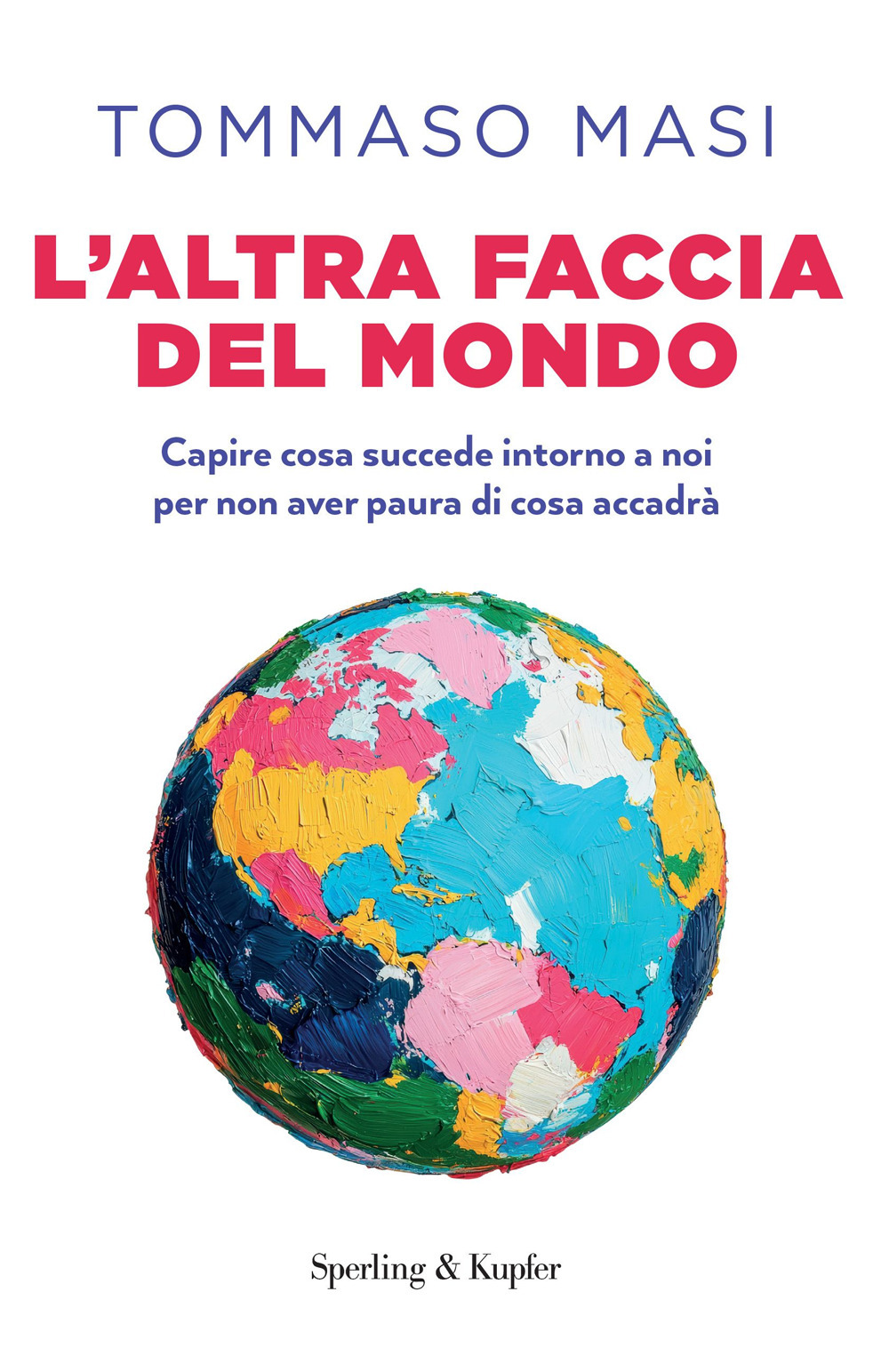 Libro altra faccia del mondo. Capire cosa succede intorno a noi per non aver paura di cosa accadrà di Tommaso Masi - ean 9788820083939 - Sperling & Kupfer