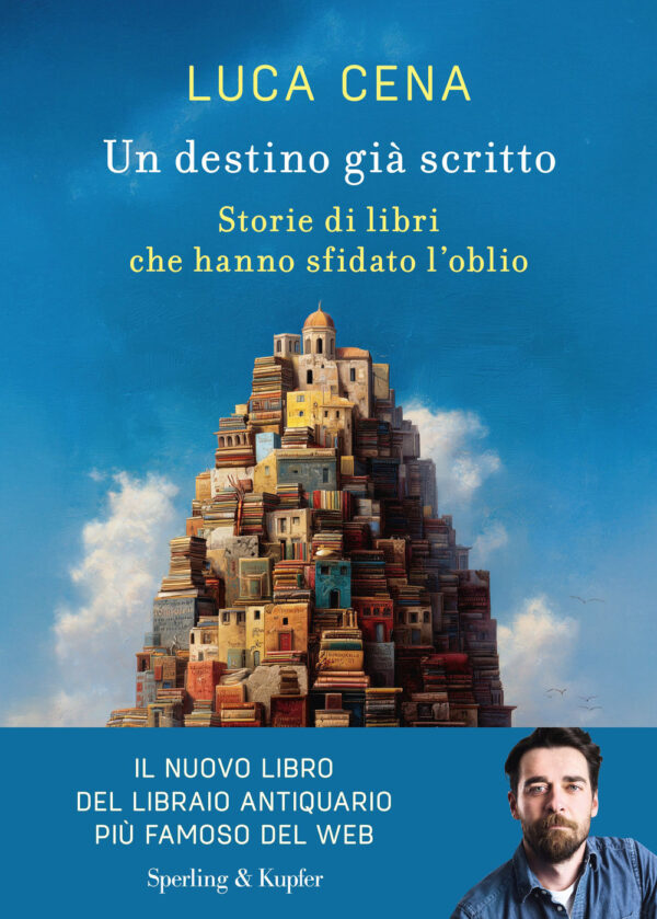 Libro destino già scritto. Storie di libri che hanno sfidato l'oblio di Luca Cena - ean 9788820084103 - Sperling & Kupfer