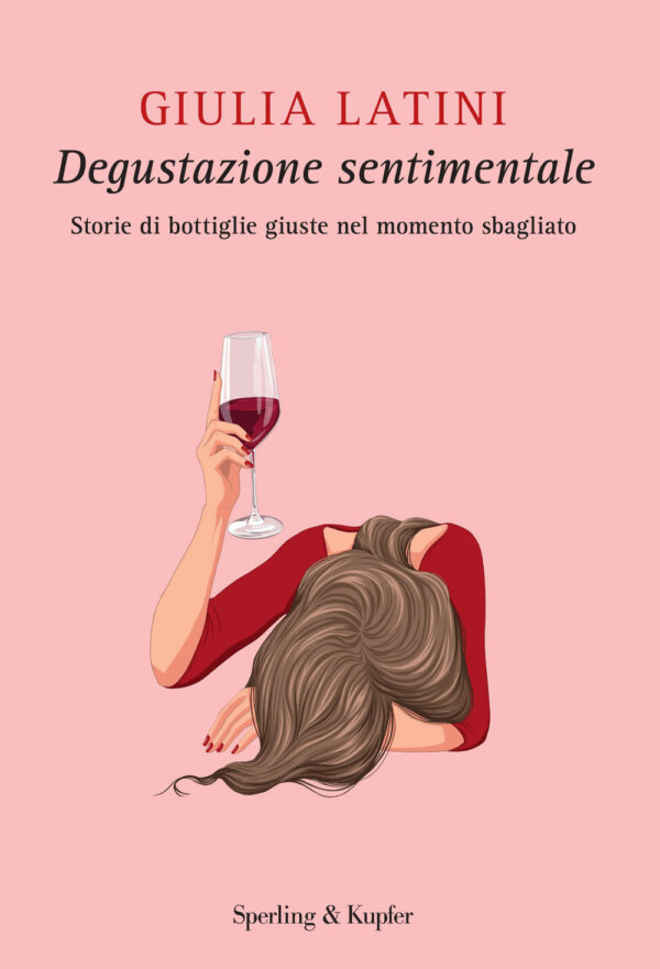 Libro Degustazione sentimentale. Storie di bottiglie giuste nel momento sbagliato di Giulia Latini - ean 9788820084486 - Sperling & Kupfer