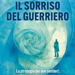 Libro sorriso del guerriero. La strategia dei due sentieri: ribellarsi e amare per essere liberi di Matteo Gracis - ean 9788820084509 - Sperling & Kupfer