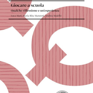 Libro Giocare a scuola. Qualche riflessione e un'esperienza di Luca Mari; Maria Rita Manzoni; Andrea Maiello - ean 9788820138929 - Loescher