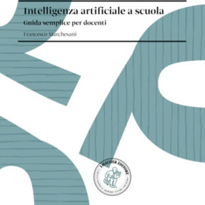 Libro 75. Intelligenza artificiale a scuola. Guida semplice per docenti di Francesco Marchesani - ean 9788820139247 - Loescher