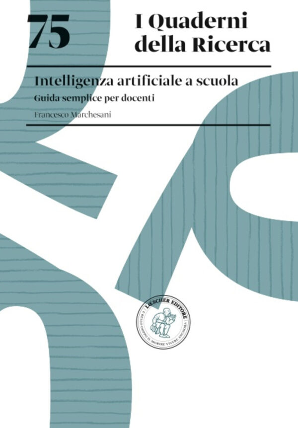 Libro 75. Intelligenza artificiale a scuola. Guida semplice per docenti di Francesco Marchesani - ean 9788820139247 - Loescher