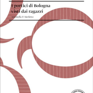 Libro portici di Bologna visti dai ragazzi di Antonella P. Merletto - ean 9788820139308 - Loescher