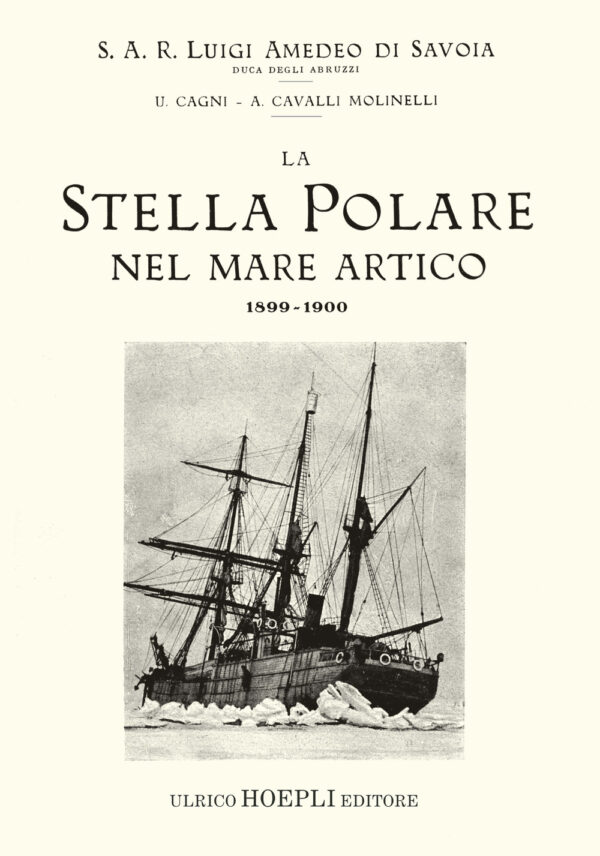 Libro Stella Polare nel mare Artico 1899-1900 (rist. anast. 1903) di Luigi Amedeo di Savoia; Umberto Cagni; Achille Cavalli Molinelli - ean 9788820375256 - Hoepli