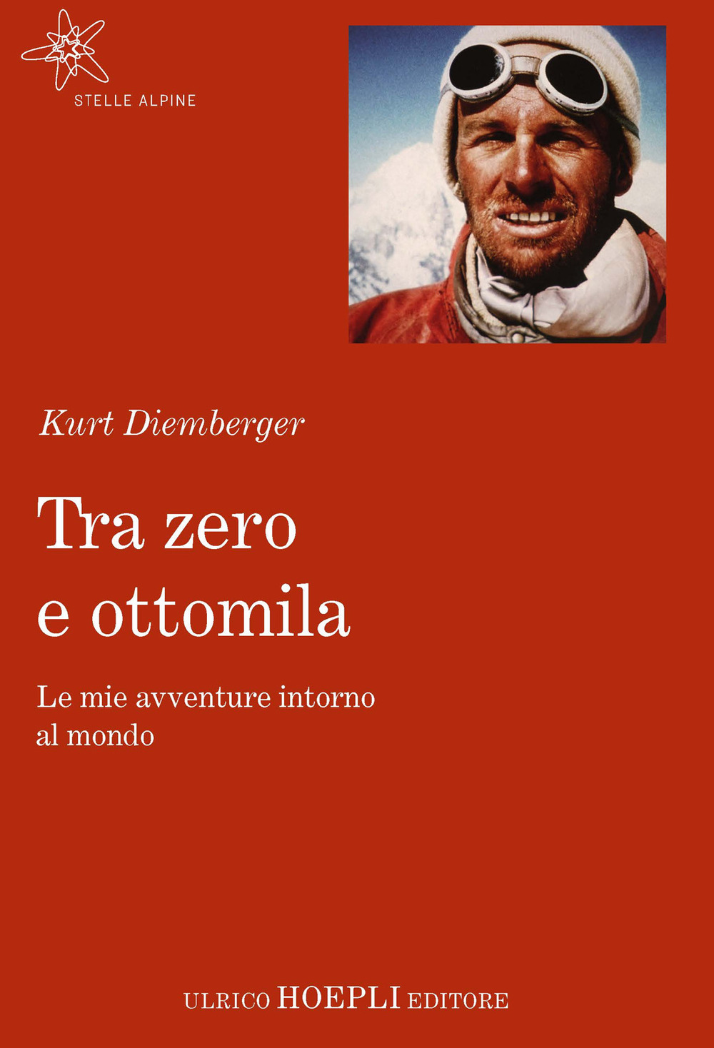 Libro Tra zero e ottomila. Le mie avventure intorno al mondo di Kurt Diemberger - ean 9788820390518 - Hoepli