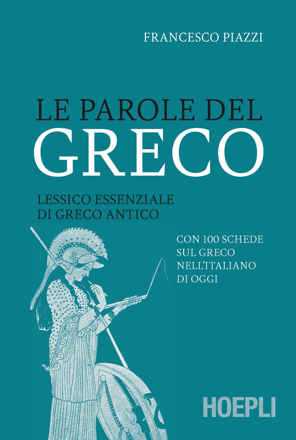Libro parole del greco. Lessico essenziale di greco antico con 100 schede sul greco nell’italiano di oggi di Francesco Piazzi - ean 9788820390686 - Hoepli