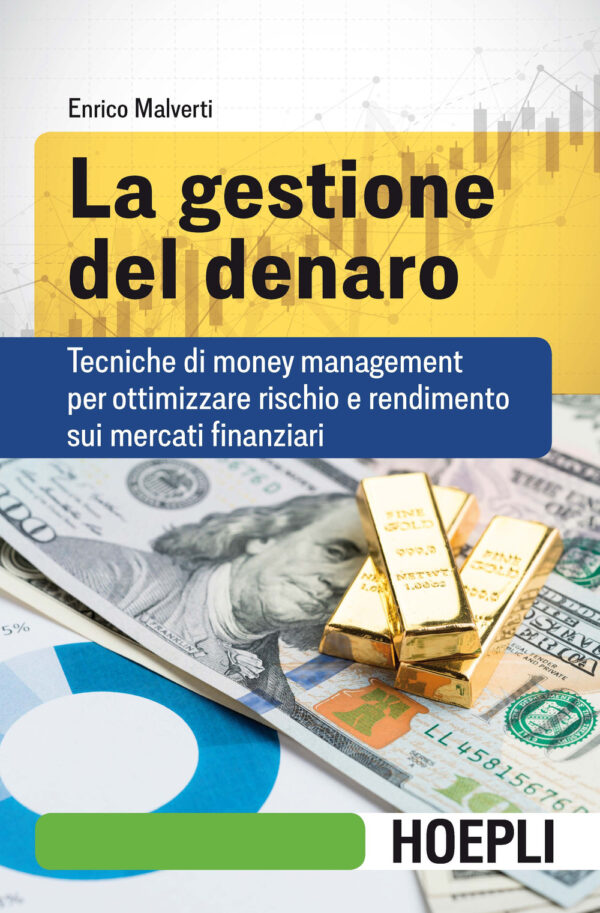 Libro gestione del denaro. Tecniche di money management per ottimizzare rischio e rendimento sui mercati finanziari di Enrico Malverti - ean 9788820391706 - Hoepli