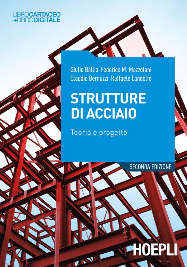 Libro Strutture di acciaio. Teoria e progetto di Giulio Ballio; Federico Mazzolani; Claudio Bernuzzi; Raffaele Landolfo - ean 9788820391805 - Hoepli