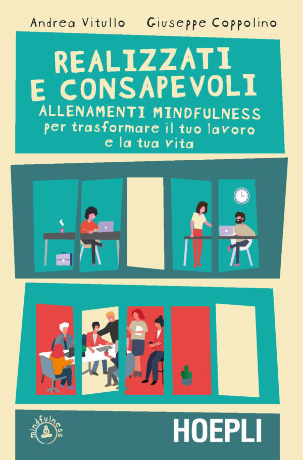 Libro Realizzati e consapevoli. Allenamenti mindfulness per trasformare il tuo lavoro e la tua vita di Andrea Vitullo; Giuseppe Coppolino - ean 9788820392772 - Hoepli