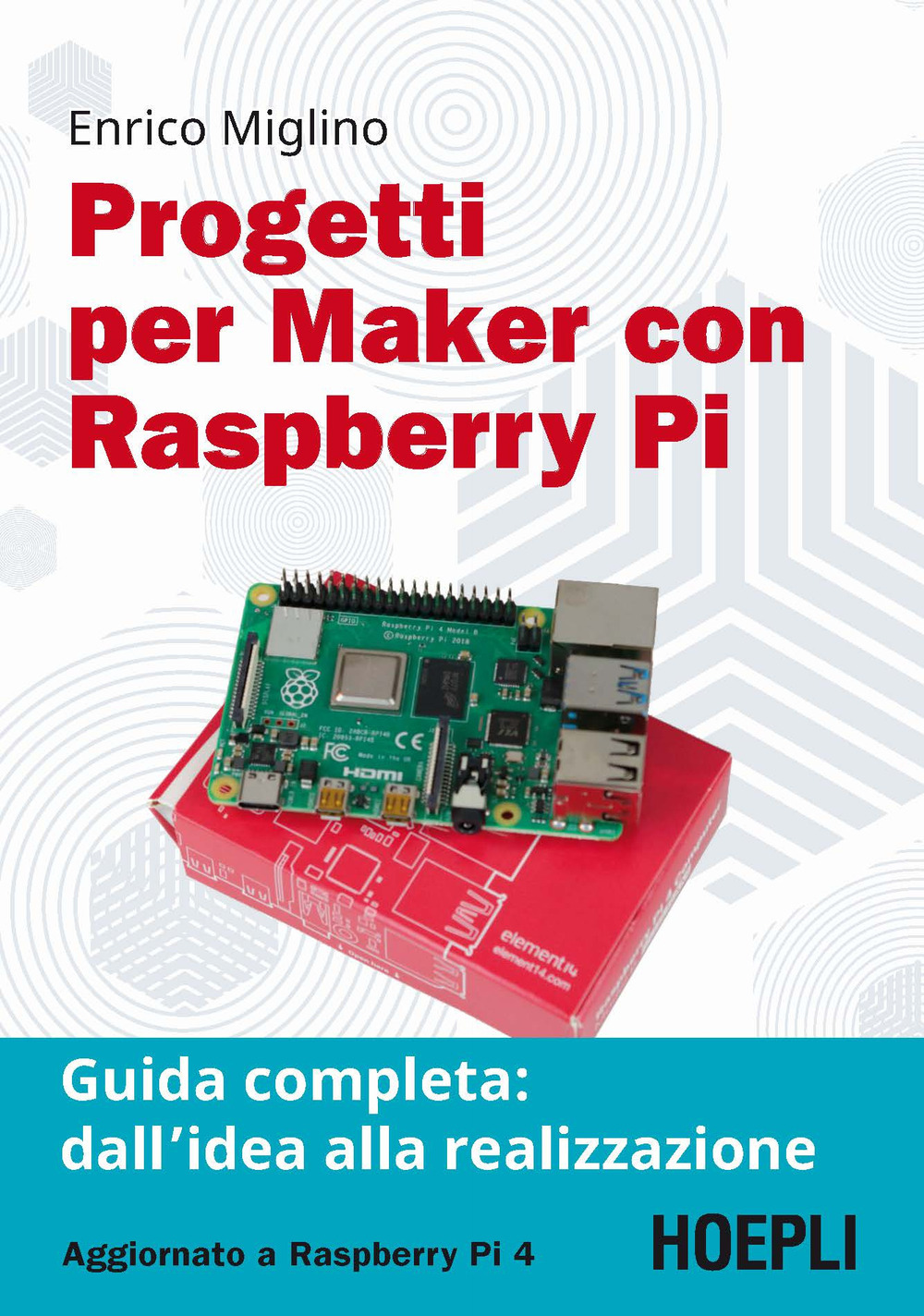 Libro Progetti per maker con Raspberry Pi. Guida completa: dall'idea alla realizzazione di Enrico Miglino - ean 9788820394400 - Hoepli