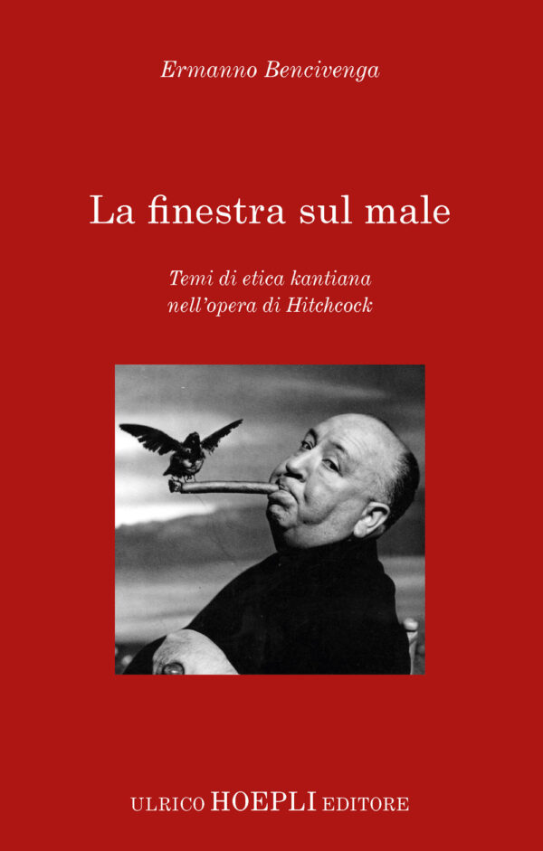 Libro finestra sul male. Temi di etica kantiana nell'opera di Hitchcock di Ermanno Bencivenga - ean 9788820396213 - Hoepli
