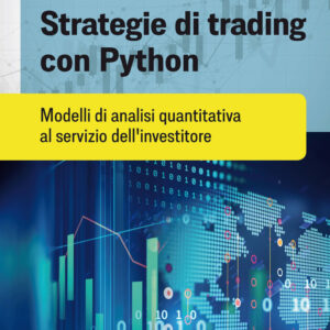 Libro Strategie di trading con Python. Modelli di analisi quantitativa al servizio dell'investitore di Giovanni Trombetta - ean 9788820396459 - Hoepli