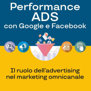 Libro Performance ADS con Google e Facebook. Il ruolo dell'advertising nel marketing omnicanale di Andrea Testa; Carmelo Samperi - ean 9788820396466 - Hoepli