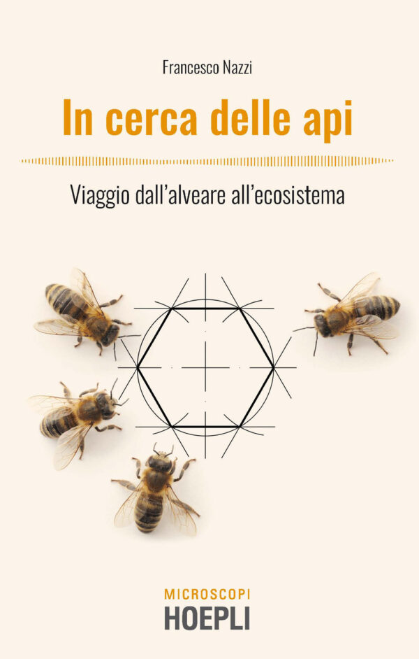 Libro In cerca delle api. Viaggio dall'alveare all'ecosistema di Francesco Nazzi - ean 9788820396480 - Hoepli