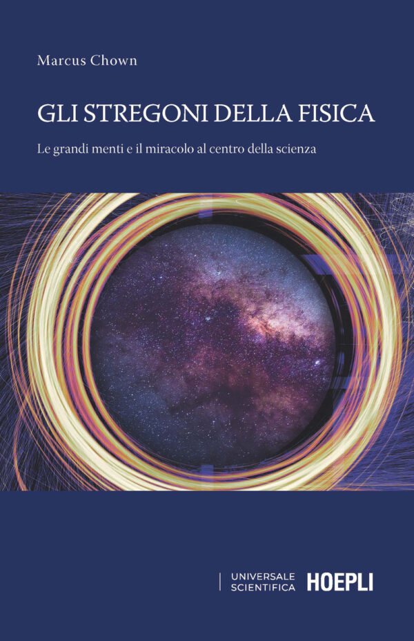 Libro stregoni della fisica. Le grandi menti e il miracolo al centro della scienza di Marcus Chown - ean 9788820397159 - Hoepli