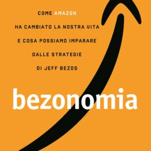 Libro Bezonomia. Come Amazon ha cambiato la nostra vita e cosa possiamo imparare dalle strategie di Jeff Bezos di Brian Dumaine - ean 9788820397197 - Hoepli