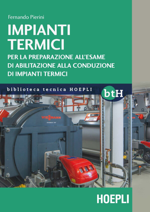 Libro Impianti termici. Per la preparazione all'esame di abilitazione alla conduzione di impianti termici di Fernando Pierini - ean 9788820398569 - Hoepli