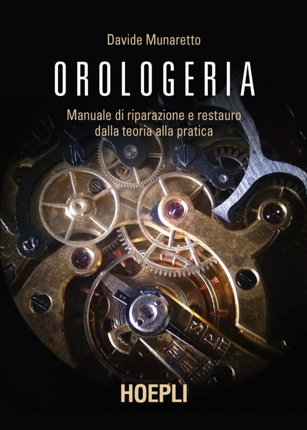 Libro Orologeria. Manuale di riparazione e restauro: dalla teoria alla pratica di Davide Munaretto - ean 9788820398651 - Hoepli