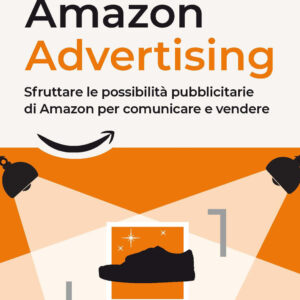 Libro Amazon advertising. Sfruttare le possibilità pubblicitarie di Amazon per comunicare e vendere di Eleonora Calvi Parisetti - ean 9788820399146 - Hoepli