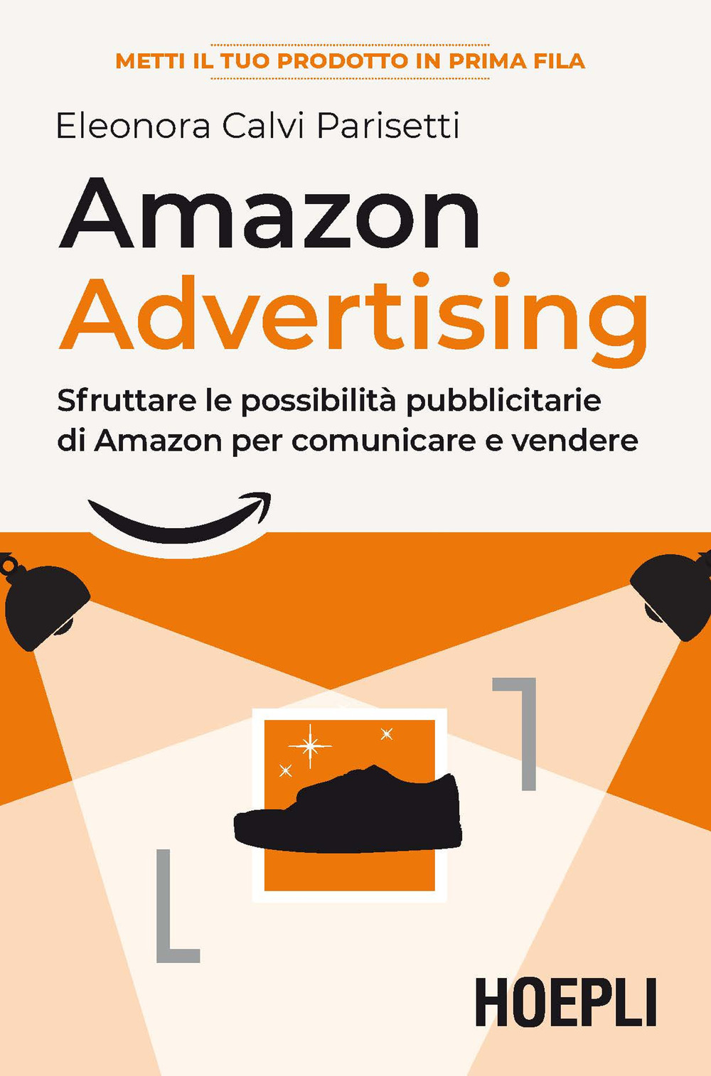 Libro Amazon advertising. Sfruttare le possibilità pubblicitarie di Amazon per comunicare e vendere di Eleonora Calvi Parisetti - ean 9788820399146 - Hoepli