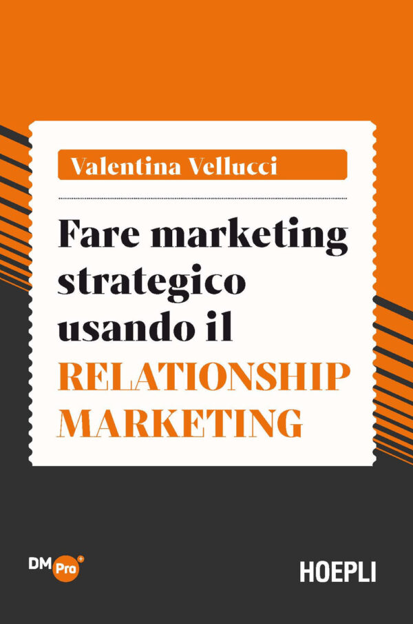 Libro Fare marketing strategico usando il Relationship marketing di Valentina Vellucci - ean 9788820399184 - Hoepli