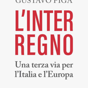 Libro interregno. Una terza via per l'Italia e l'Europa di Gustavo Piga - ean 9788820399399 - Hoepli