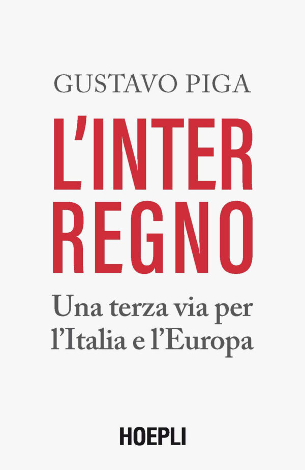 Libro interregno. Una terza via per l'Italia e l'Europa di Gustavo Piga - ean 9788820399399 - Hoepli