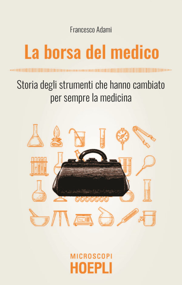 Libro borsa del medico. Storia degli strumenti che hanno cambiato per sempre la medicina di Francesco Adami - ean 9788820399900 - Hoepli