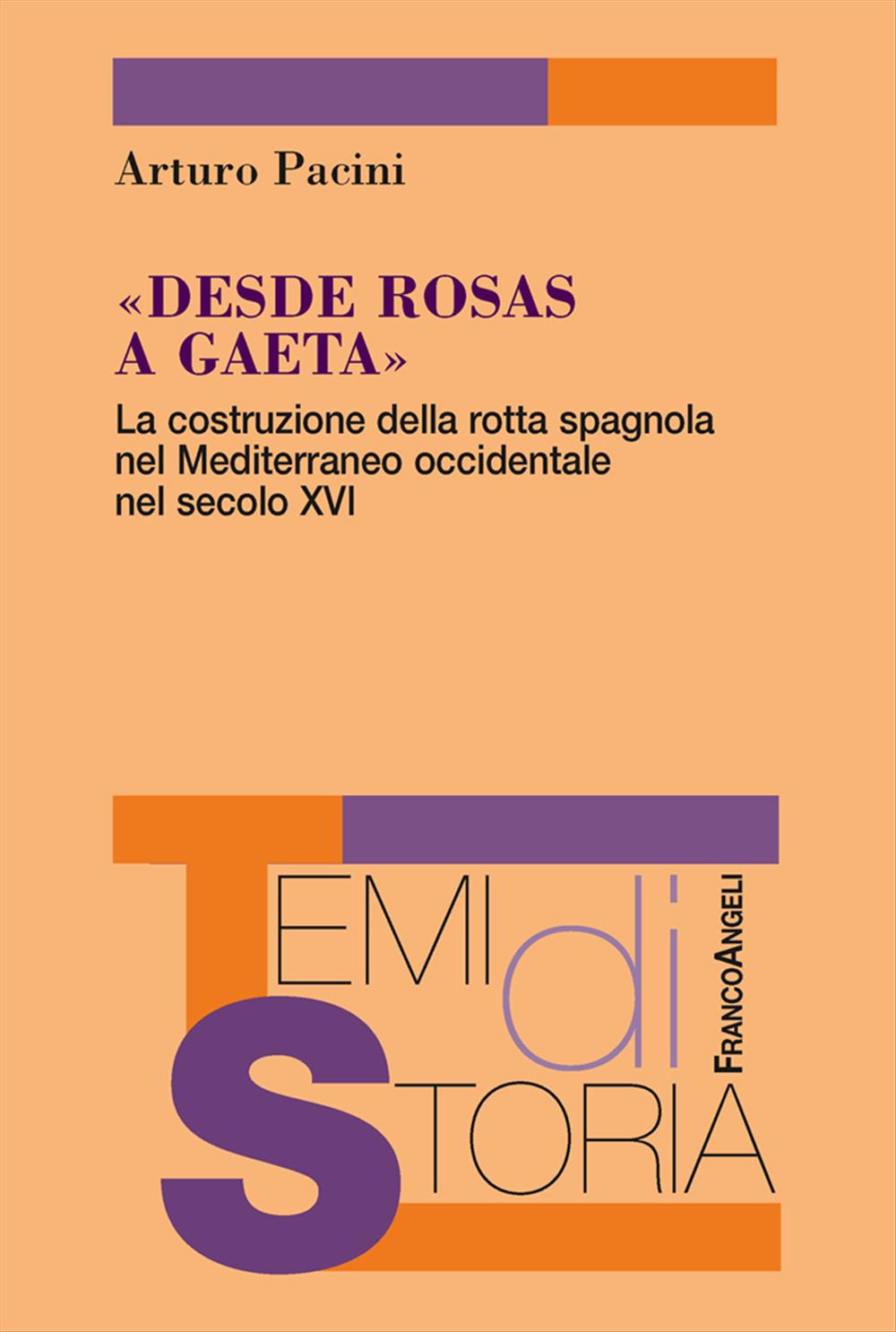 Libro «Desde Rosas a Gaeta». La costruzione della rotta spagnola nel Mediterraneo occidentale nel secolo XVI di Arturo Pacini - ean 9788820422790 - Franco Angeli