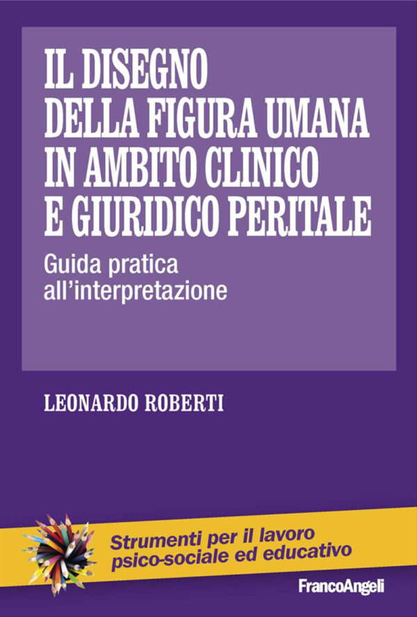 Libro disegno della figura umana in ambito clinico e giuridico peritale. Guida pratica all'interpretazione di Leonardo Roberti - ean 9788820455392 - Franco Angeli