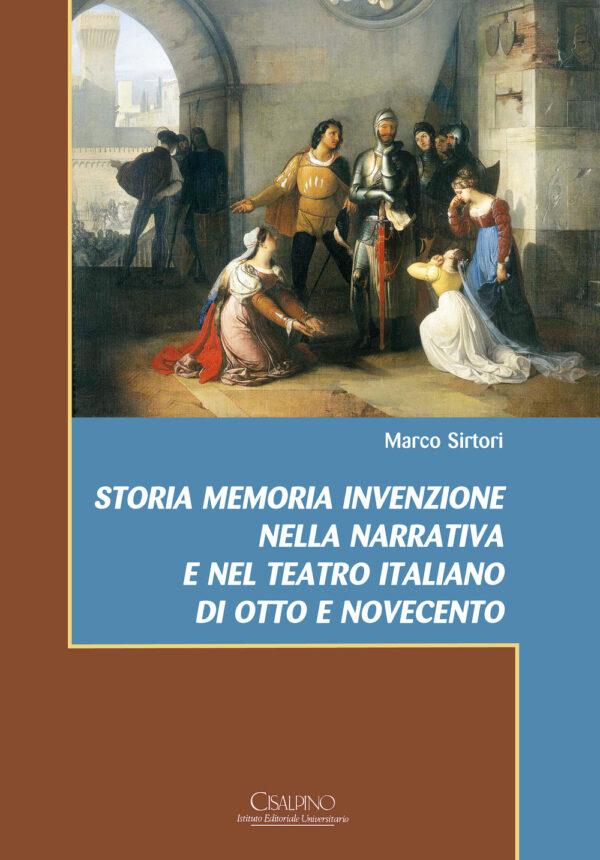 Libro Storia memoria invenzione nella narrativa e nel teatro italiano di Otto e Novecento di Marco Sirtori - ean 9788820511395 - Cisalpino
