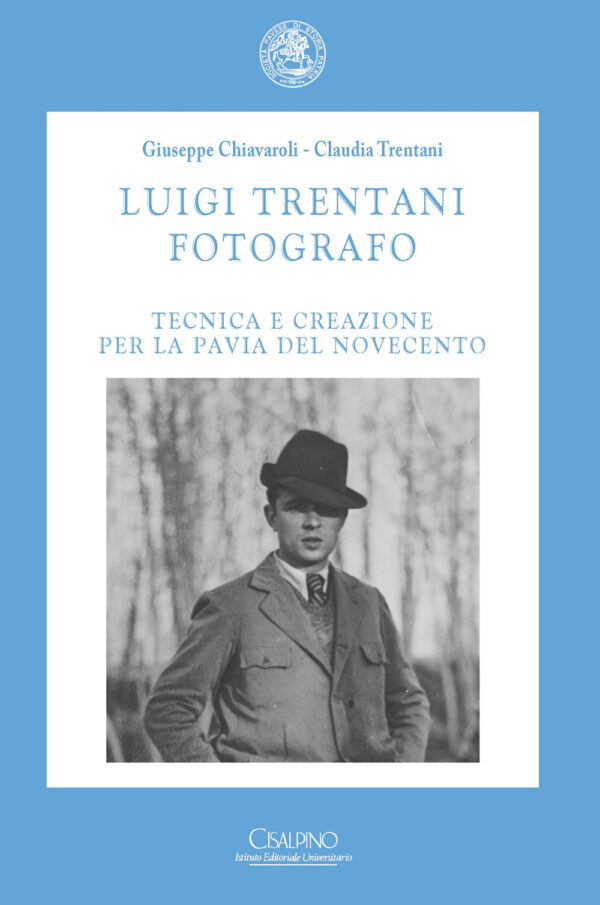Libro Luigi Trentani fotografo. Tecnica e creazione per la Pavia del Novecento di Giuseppe Chiavaroli; Claudia Trentani - ean 9788820511456 - Cisalpino