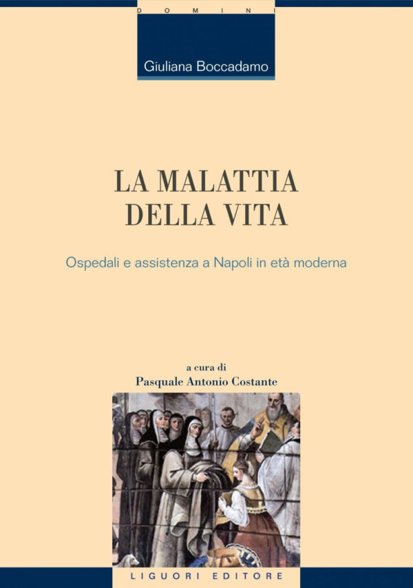 Libro malattia della vita. Ospedali e assistenza a Napoli in età moderna di Giuliana Boccadamo - ean 9788820768485 - Liguori
