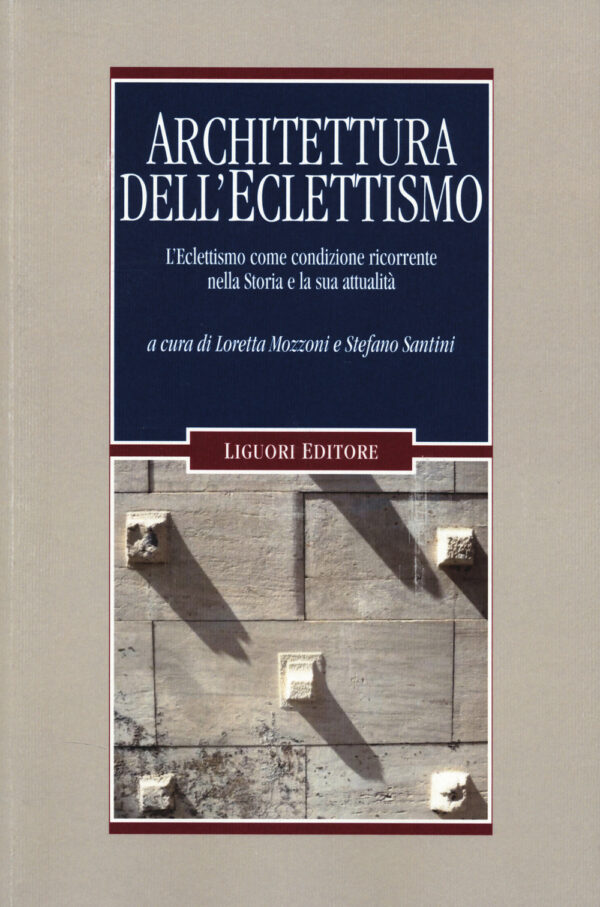 Libro Architettura dell'eclettismo. L'eclettismo come condizione ricorrente nella Storia e la sua attualità di  - ean 9788820768546 - Liguori