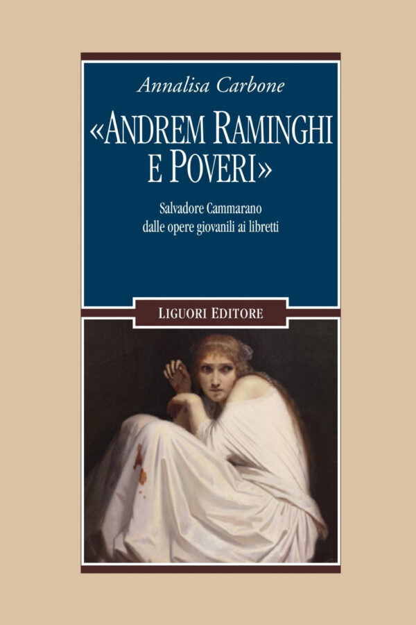 Libro «Andrem raminghi e poveri». Salvadore Cammarano dalle opere giovanili ai libretti di Annalisa Carbone - ean 9788820768829 - Liguori