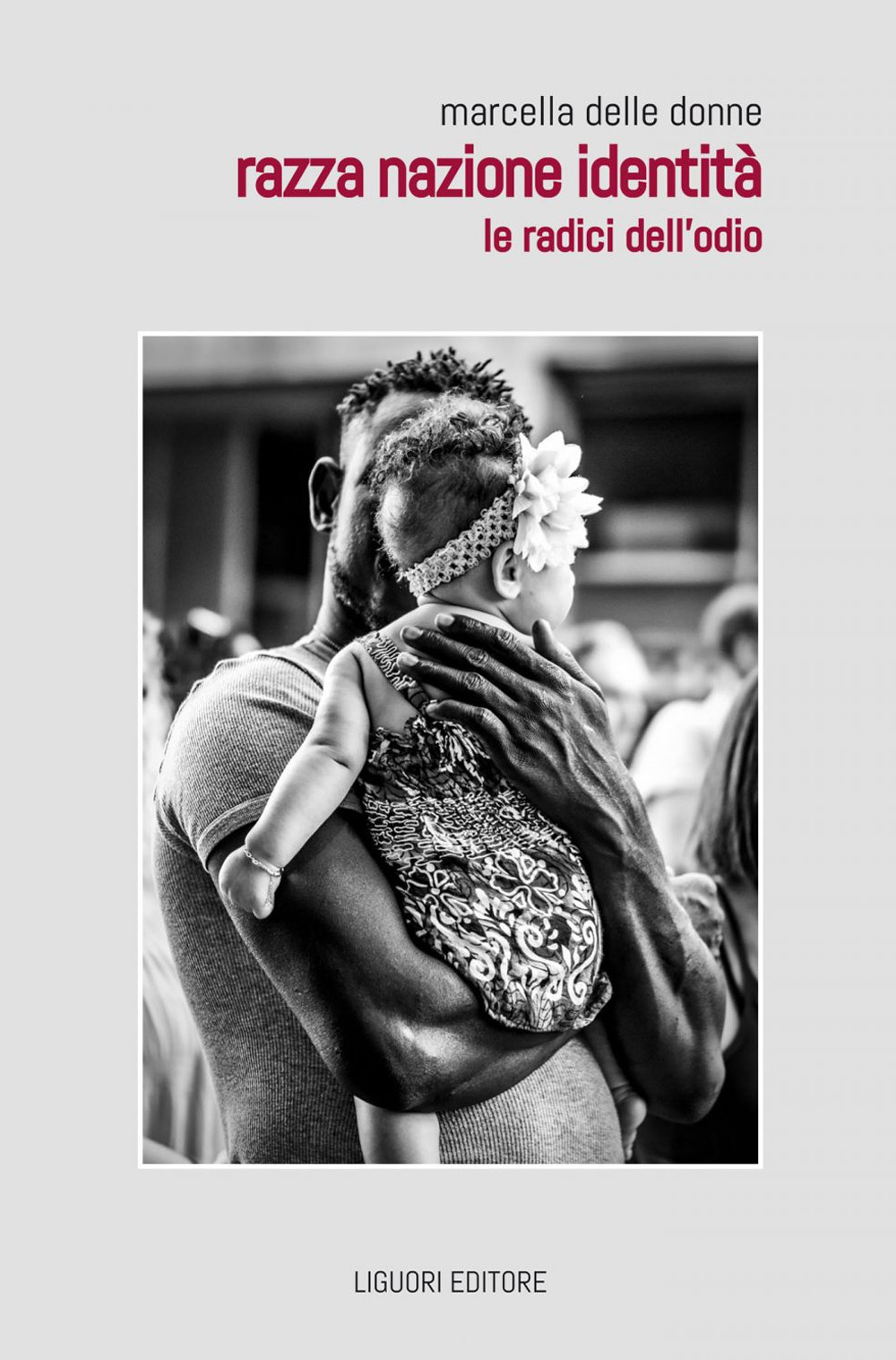 Libro Razza nazione identità. Le radici dell'odio di Marcella Delle Donne - ean 9788820768904 - Liguori